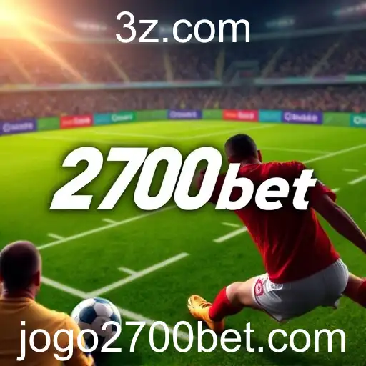 Apostas Esportivas no 2700bet: Estratégia e Emoção em Puro Jogo